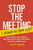 Stop the Meeting I Want to Get Off!: How to Eliminate Endless Meetings While Improving Your Team's Communication, Productivity, and Effectiveness by Scott Snair, 9780071411066
