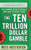 The Ten Trillion Dollar Gamble: The Coming Deficit Debacle and How to Invest Now (How Deficit Economics Will Change our Global Financial Climate) by Russ Koesterich, 9780071753579