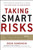 Taking Smart Risks: How Sharp Leaders Win When Stakes are High by Doug Sundheim, 9780071778190