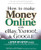 How to Make Money Online with eBay, Yahoo!, and Google by Peter Kent, Jill K. Finlayson, 9780072262612