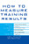 How to Measure Training Results (A Practical Guide to Tracking the Six Key Indicators) by Jack J. Phillips, Ron Stone, 9780071387927