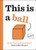 Books That Drive Kids CRAZY!: This Is a Ball by Beck Stanton, Matt Stanton, 9780316434379