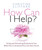 How Can I Help? (Giving and Receiving Kindness & Care When You or Someone You Love Has Cancer) by Christine K. Clifford, 9781944833435