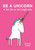 Be a Unicorn & Live Life on the Bright Side (Miniature Edition) by Sarah Ford, 9781449491178