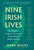 Nine Irish Lives (The Thinkers, Fighters, and Artists Who Helped Build America) by Mark Bailey, 9781616205171