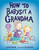 How to Babysit a Grandma - 9781524772567 by Jean Reagan, Lee Wildish, 9781524772567