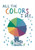 All the Colors I See by Allegra Agliardi, 9781849765770
