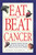 Eat To Beat Cancer (A Research Scientist Explains How You and Your Family Can Avoid Up to 90% of All Cancers) by J. Robert Hatherill, Ph.D., 9781580630887
