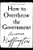 How to Overthrow the Government by Arianna Huffington, 9780060988319