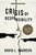 Crisis of Responsibility (Our Cultural Addiction to Blame and How You Can Cure It) by David L. Bahnsen, David French, 9781682616253