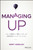 Managing Up (How to Move up, Win at Work, and Succeed with Any Type of Boss) by Mary Abbajay, 9781119436683