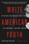 White American Youth (My Descent into America's Most Violent Hate Movement -- and How I Got Out) by Christian Picciolini, 9780316522908