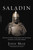 Saladin (The Sultan Who Vanquished the Crusaders and Built an Islamic Empire) - 9780306825422 by John Man