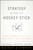 Strategy Beyond the Hockey Stick (People, Probabilities, and Big Moves to Beat the Odds) by Chris Bradley, Martin Hirt, Sven Smit, 9781119487623