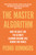 The Master Algorithm (How the Quest for the Ultimate Learning Machine Will Remake Our World) by Pedro Domingos, 9780465094271