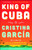 King of Cuba (A Novel) by Cristina Garcia, 9781476725666