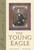 The Young Eagle (The Rise of Abraham Lincoln) by Kenneth J. Winkle, 9780878332557 The Young Eagle (The Rise of Abraham Lincoln) by Kenneth J. Winkle, 9780878332557