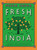 Fresh India (130 Quick, Easy, and Delicious Vegetarian Recipes for Every Day) by Meera Sodha, 9781250123831