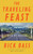 The Traveling Feast (On the Road and at the Table with My Heroes) by Rick Bass, 9780316381239