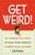 Get Weird! (101 Innovative Ways to Make Your Company a Great Place to Work) by John Putzier, 9780814471142