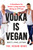 Vodka Is Vegan (A Vegan Bros Manifesto for Better Living and Not Being an A**hole) by Matt Letten, Phil Letten, 9780143129738