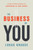 The Business of You (A Guide to Finding, Managing, and Succeeding in Your Career) by Lukas Krause, 9781626345034