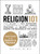 Religion 101 (From Allah to Zen Buddhism, an Exploration of the Key People, Practices, and Beliefs that Have Shaped the Religions of the World) by Peter Archer, 9781440572630