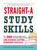 Straight-A Study Skills (More Than 200 Essential Strategies to Ace Your Exams, Boost Your Grades, and Achieve Lasting Academic Success) by Cynthia C Muchnick, Justin Ross Muchnick, 9781440552465