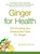 Ginger For Health (100 Amazing and Unexpected Uses for Ginger) by Britt Brandon, 9781440591433