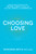 Choosing Love (Discover How to Connect to the Universal Power of Love--and Live a Full, Fearless, and Authentic Life!) by Sherianna Boyle, 9781440591846