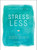 Stress Less (Stop Stressing, Start Living) by Kate Hanley, 9781507201930