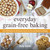 Everyday Grain-Free Baking (Over 100 Recipes for Deliciously Easy Grain-Free and Gluten-Free Baking) by Kelly Smith, 9781440574368