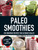 Paleo Smoothies (150 Smoothie Recipes for Ultimate Health) by Mariel Lewis, 9781440574658