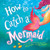 How to Catch a Mermaid by Adam Wallace, Andy Elkerton, 9781492662471