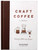 Craft Coffee: A Manual (Brewing a Better Cup at Home) by Jessica Easto, Andreas Willhoff, 9781572842335