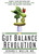 The Gut Balance Revolution (Boost Your Metabolism, Restore Your Inner Ecology, and Lose the Weight for Good!) by Gerard E. Mullin, 9781623364014