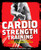 Cardio Strength Training (Torch Fat, Build Muscle, and Get Stronger Faster) by Robert Dos Remedios, 9781605296555 Cardio Strength Training (Torch Fat, Build Muscle, and Get Stronger Faster) by Robert Dos Remedios, 9781605296555