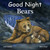 Good Night Bears by Adam Gamble, Mark Jasper, Katherine Blackmore, 9781602195158