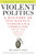 Violent Politics (A History of Insurgency, Terrorism, and Guerrilla War, from the American Revolution to Iraq) by William R. Polk, 9780061236204
