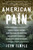 American Pain (How a Young Felon and His Ring of Doctors Unleashed America's Deadliest Drug Epidemic) by John Temple, 9781493026661