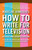 How To Write For Television by Madeline Dimaggio, 9781416570455
