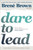 Dare to Lead (Brave Work. Tough Conversations. Whole Hearts.) by Brené Brown, 9780399592522