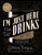 I'm Just Here for the Drinks (A Guide to Spirits, Drinking and More Than 100 Extraordinary Cocktails) by Sother Teague, Robert Simonson, 9780998789842