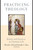 Practicing Theology (Beliefs and Practices in Christian Life) by Miroslav Volf, Dorothy C. Bass, 9780802849311