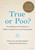 True or Poo? (The Definitive Field Guide to Filthy Animal Facts and Falsehoods) by Nick Caruso, Dani Rabaiotti, 9780316528122