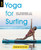 Yoga for Surfing (Tips, Techniques, and Living the Flow State) by Dashama Konah, 9781493032372