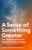 A Sense of Something Greater (Zen and the Search for Balance in Silicon Valley) by Les Kaye, Teresa Bouza, Natalie Goldberg, 9781946764218