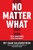 No Matter What (The 10 Commitments of Accountability) by Sam Silverstein, 9781640950160
