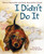 I Didn't Do It by Patricia MacLachlan, Emily MacLachlan Charest, Katy Schneider, 9780061358333