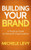 Building Your Brand (A Practical Guide for Nonprofit Organizations) by Michele Levy, 9781614486756